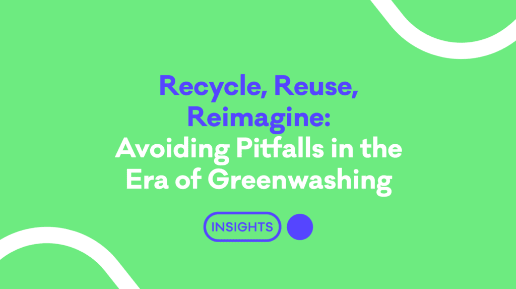 Recycle, Reuse, Reimagine- Avoiding Pitfalls in the Era of Greenwashing